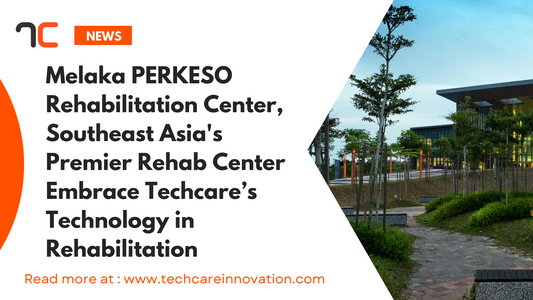 Melaka PERKESO Rehabilitation Center, Southeast Asia's Premier Rehab Center Embrace Techcare’s Technology in Rehabilitation