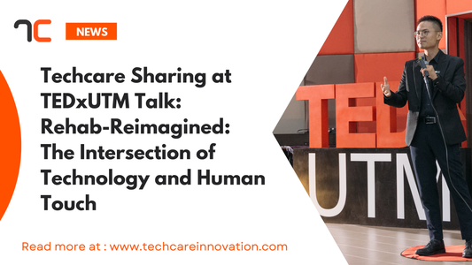 Techcare Sharing at TEDxUTM Talk: Rehab-Reimagined: The Intersection of Technology and Human Touch