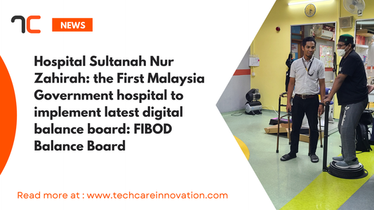 Hospital Sultanah Nur Zahirah; the First Malaysia Government hospital to implement latest digital balance board; FIBOD Balance Board
