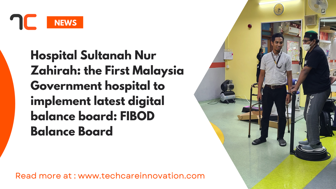 Hospital Sultanah Nur Zahirah; the First Malaysia Government hospital to implement latest digital balance board; FIBOD Balance Board