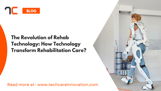 The Revolution of Rehab Technology: How Technology Transform Rehabilitation Care?